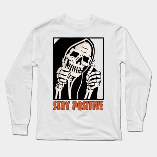 Stay Positive Skeleton Funny Dark Humor Long Sleeve T-Shirt